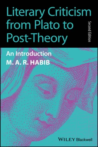 Literary Criticism from Plato to Post-Theory - M. A. R.  Habib