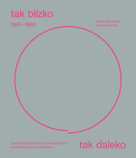 Tak blízko, tak daleko. České umění 1947-1960 - Marie Klimešová, Hana Rousová