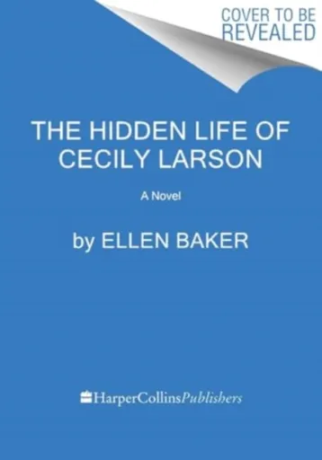 The Hidden Life of Cecily Larson - Ellen Baker