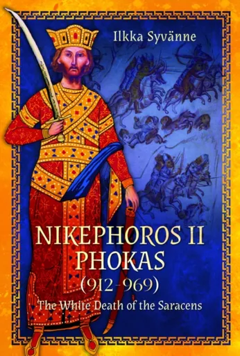 Nikephoros II Phokas, 912â€“969 - Ilkka Syvanne