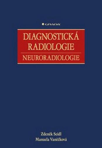 Diagnostická radiologie - Neuroradiologie - Zdeněk Seidl, Manuela Vaněčková