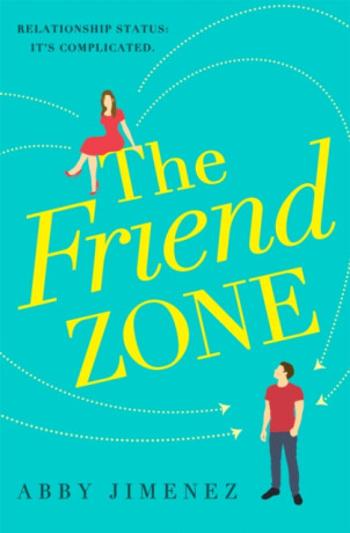 The Friend Zone: the most hilarious and heartbreaking romantic comedy - Abby Jimenez