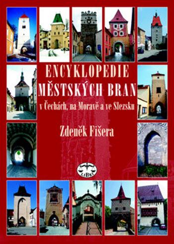 Encyklopedie městských bran v Čechách, na Moravě a ve Slezsku - Zdeněk Fišera