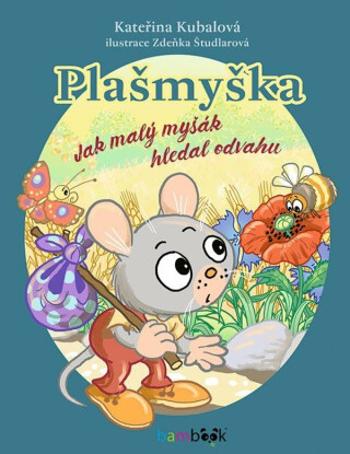 Plašmyška - Jak malý myšák hledal odvahu - Zdeňka Študlarová, Kateřina Kubalová