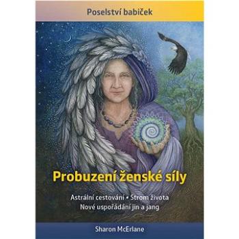 Probuzení ženské síly: Astrální cestování, Strom života, Nové uspořádání jin a jang (978-80-7651-121-7)