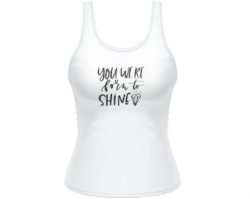 Dámské tílko Tank Top You were born to shine