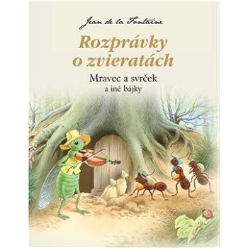 Rozprávky o zvieratách - Mravec a svrček (978-80-8204-073-2)