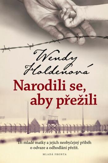 Narodili se, aby přežili - Wendy Holdenová - e-kniha