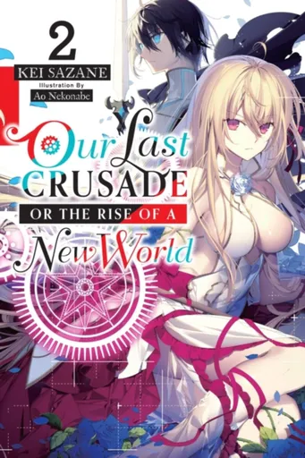 Our Last Crusade or the Rise of a New World, Vol. 2 (light novel) - Kei Sazane, Ao Nekonabe
