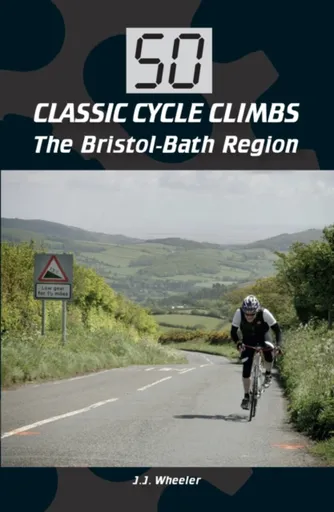 50 Classic Cycle Climbs: The Bristol-Bath Region - Wheeler Jordan