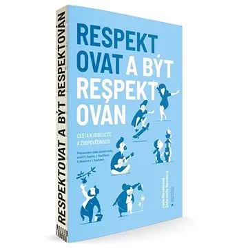 Respektovat a být respektován: Cesta k sebeúctě a zodpovědnosti (978-80-87917-71-8)