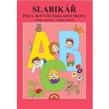 Slabikář pro 1. ročník základní školy: učebnice vytvořená v souladu RVP ZV (978-80-87565-28-5)