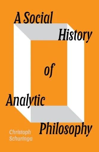 A Social History of Analytic Philosophy - Christoph Schuringa