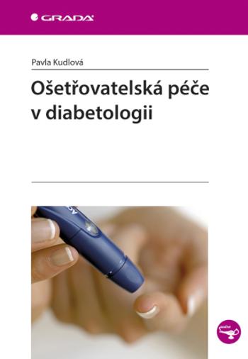 Ošetřovatelská péče v diabetologii - Pavla Kudlová - e-kniha