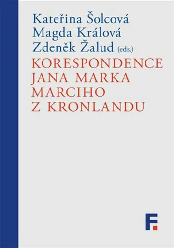 Korespondence Jana Marka Marciho z Kronlandu - Kateřina Šolcová, Magda Králová, Zdeněk Žalud