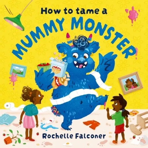 How to Tame a Mummy Monster - Rochelle Falconer