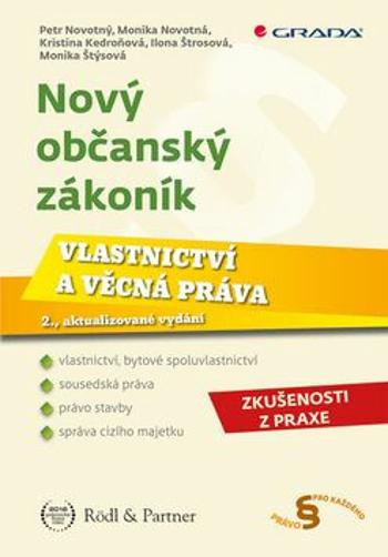 Nový občanský zákoník - Vlastnictví a věcná práva - Petr Novotný, Monika Novotná, Kristina Kedroňová, Ilona Štrosová, Monika Štýsová