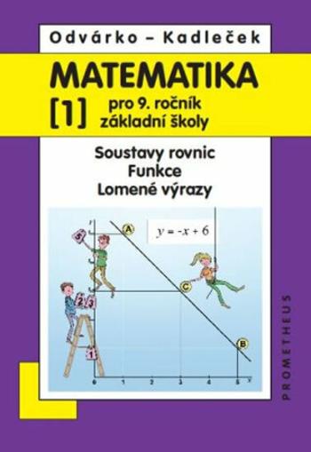 Matematika pro 9. roč. ZŠ - 1.díl (Soustavy rovnic, funkce, lomené výrazy) 3.vydání - Oldřich Odvárko, Jiří Kadleček