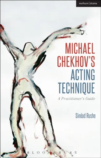 Michael Chekhovâ€™s Acting Technique - Sinead  Rushe