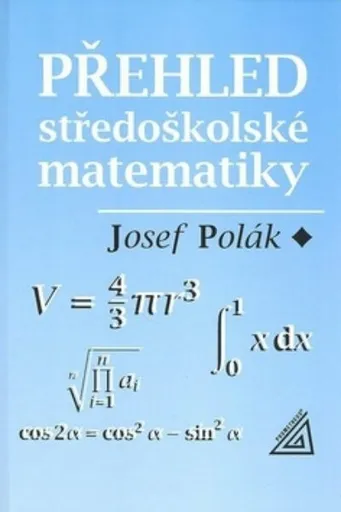 Přehled středoškolské matematiky - Josef Polák