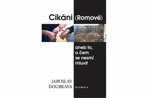 Cikáni (Romové) aneb to, o čem se nesmí mluvit - Jaroslav Doubrava