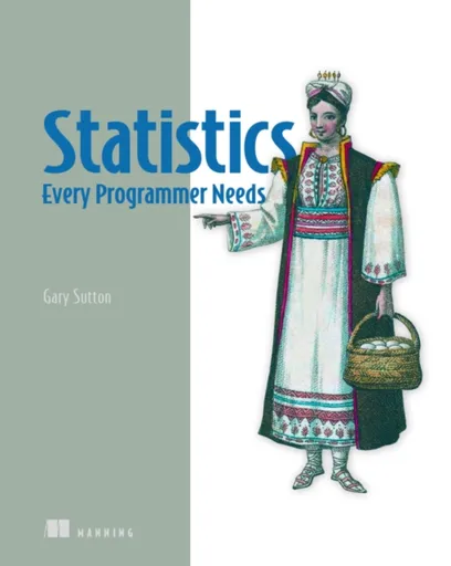 Statistics Every Programmer Needs - Gary Sutton