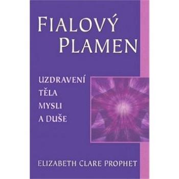 Fialový plamen: Uzdravení těla, mysli a duše (978-80-7336-743-5)