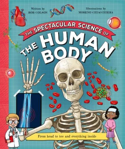 The Spectacular Science  of the Human Body - Rob Colson