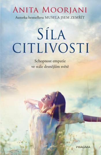 Síla citlivosti - Schopnost empatie ve stále drsnějším světě - Anita Moorjani