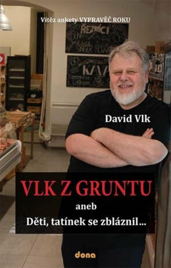 Vlk z Gruntu aneb Děti, tatínek se zbláznil... - David Vlk