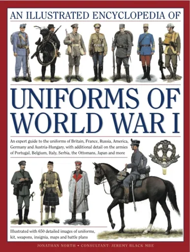 Illustrated Encyclopedia of Uniforms of World War I - Jonathan Black, Jeremy & North
