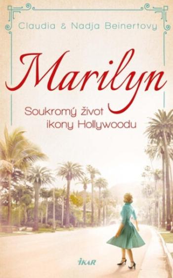 MARILYN. Soukromý život ikony Hollywoodu - Claudia Beinertová, Nadja Beinertová