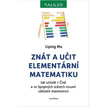 Znát a učit elementární matematiku: Jak učitelé v Číně a ve Sojených státech rozumí základní matemat (978-80-200-3219-5)