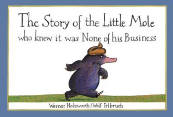 The Story of the Little Mole who knew it was none of his business - Hans Werner Holzwarth