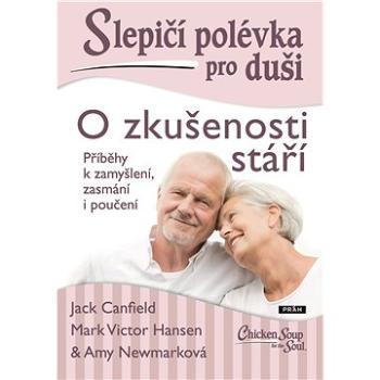 Slepičí polévka pro duši: O zkušenosti stáří (978-80-725-2832-5)