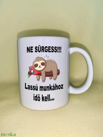 Ne sürgess... Lassú munkához idő kell bögre