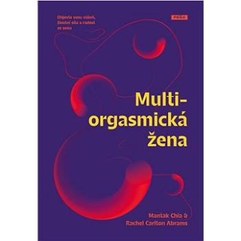 Multiorgasmická žena: Objevte svou vášeň, životní sílu a radost ze sexu (978-80-7252-933-9)