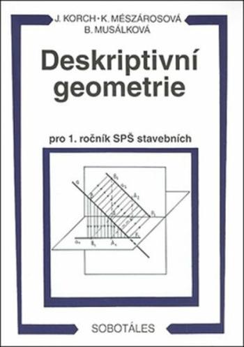 Deskriptivní geometrie I. pro 1.r. SPŠ stavební - Musálková Bohdana, Ján Korch, Katarína Mészárosová