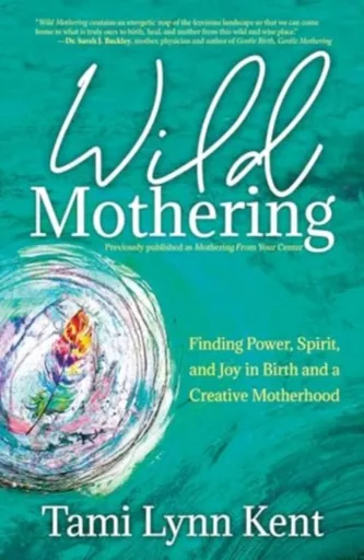Wild Mothering - Tami Lynn  Kent
