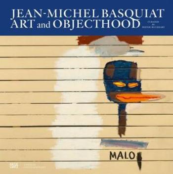 Jean-Michel Basquiat: Art and Objecthood - Ben Okri, Dieter Buchhart, J. Faith Almiron, Giles Dunn, London Punkt