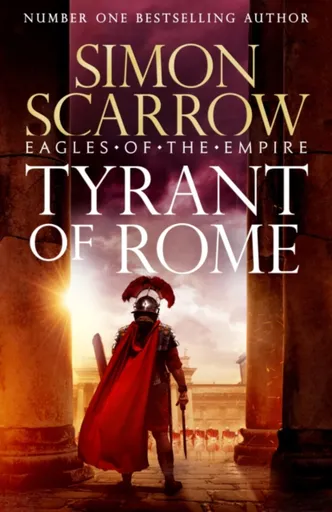 Tyrant of Rome (Eagles of the Empire 24) - Simon Scarrow