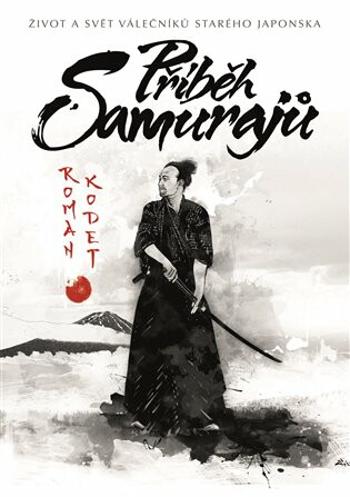 Příběh samurajů - Život a svět válečníků starého Japonska (Defekt) - Roman Kodet