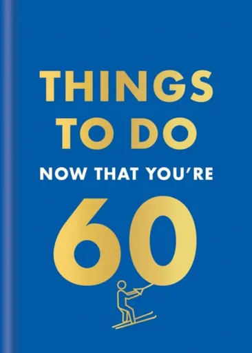 Things to Do Now That You're 60 - Graeme Kent, Hamlyn