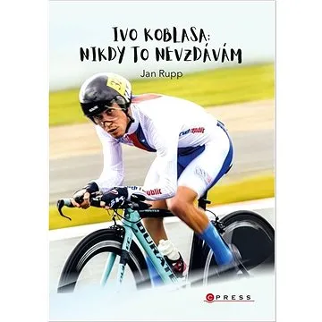 Ivo Koblasa: Nikdy to nevzdávám! (978-80-264-4316-2)