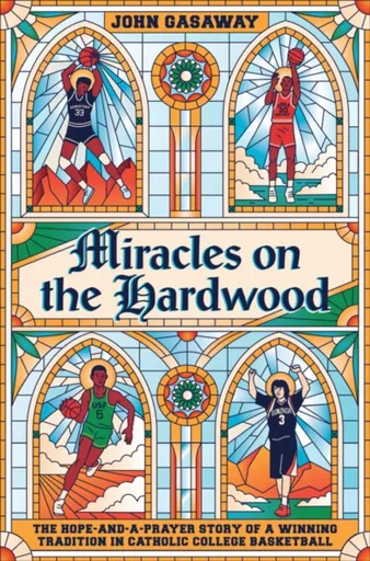 Miracles on the Hardwood - John Gasaway
