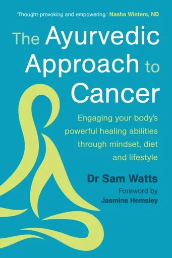 The Ayurvedic Approach to Cancer - Dr. Sam Watts