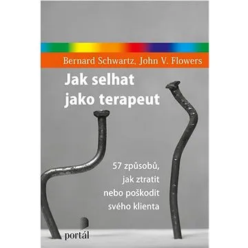 Jak selhat jako terapeut: 57 způsobů, jak ztratit nebo poškodit svého klienta (978-80-262-1984-2)