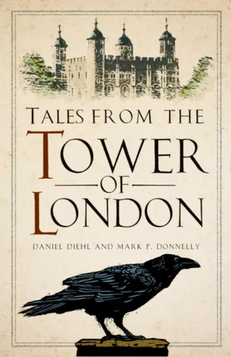 Tales from the Tower of London - Daniel Diehl, Mark P Donnelly