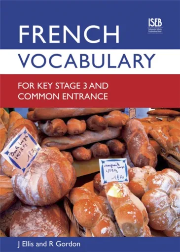 French Vocabulary for Key Stage 3 and Common Entrance (2nd Edition) - Richard Gordon, John Ellis