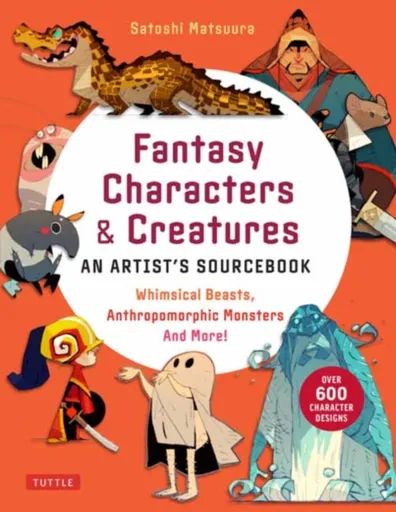 Fantasy Characters & Creatures: An Artist's Sourcebook - Satoshi Matsuura